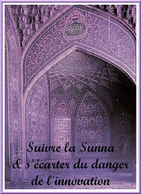 Suivre la Sunna et s'écarter du danger de l'Innovation