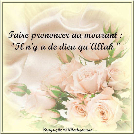 Faire Prononcer Au Mourant Il N Y A De Dieu Qu Allah