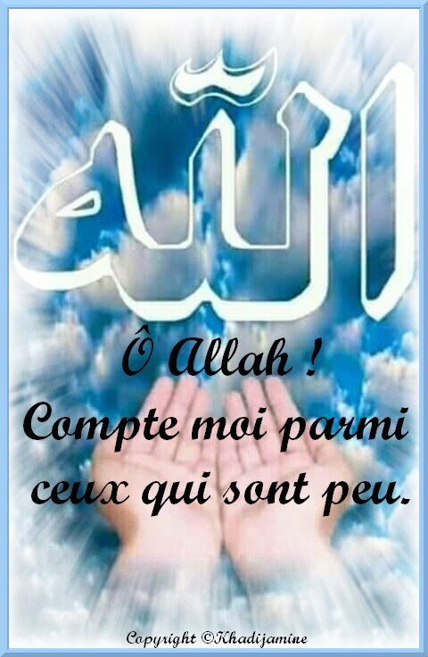 Ô Allah ! Compte-moi parmi ceux qui sont peu