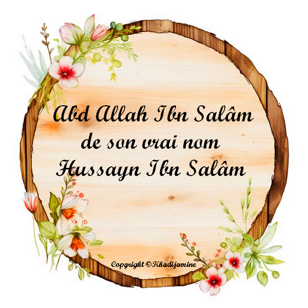 Abd Allah Ibn Salâm de son vrai nom Hussayn Ibn Sâlam 2/2