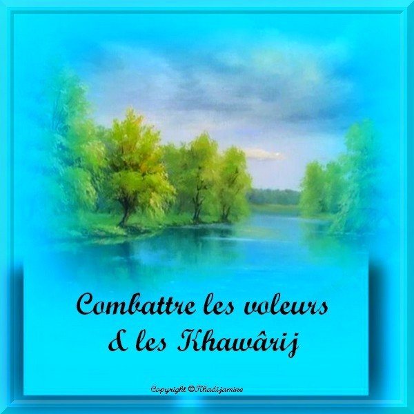 Combattre les voleurs & les Khawârij
