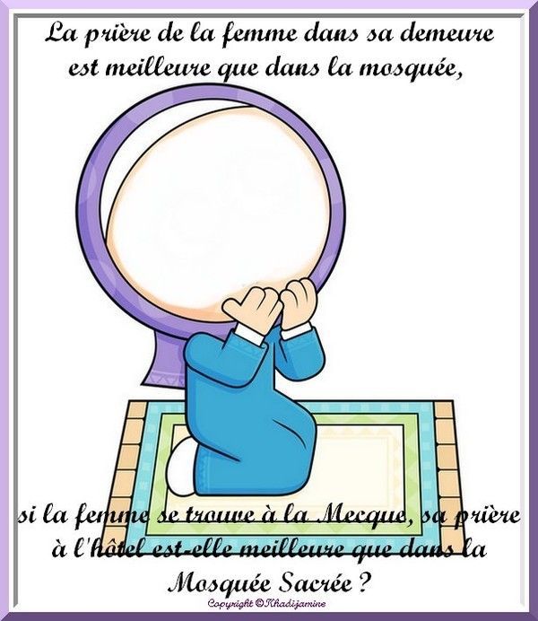 La prière de la femme dans sa demeure est meilleure...